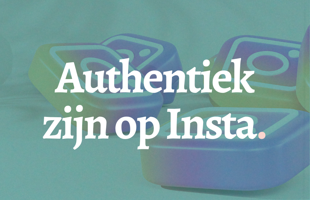 Authentiek zijn op Instagram